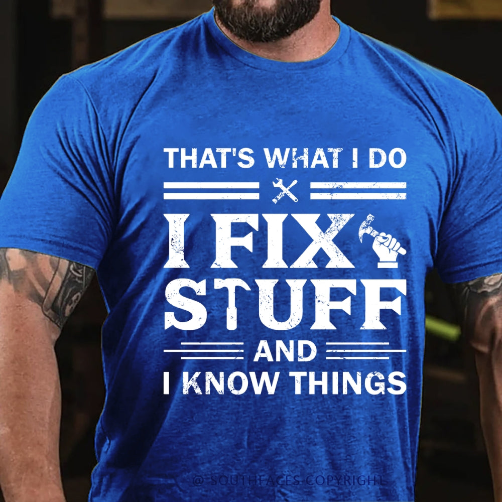 That's What I Do I Fix Stuff And I Know Things T-Shirt