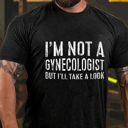 I'm Not A Gynecologist But I'll Take A Look T-shirt
