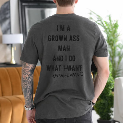 I'm a Grown Ass Man and I Do What My Wife Wants Gift Unisex T-shirt/Crewneck/Hoodie