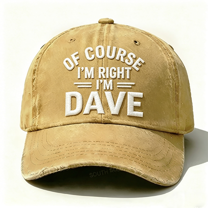 Embroidered ¡°Of Course I'm Right I'm Dave ¡± Hat