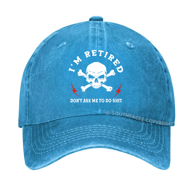 I'm Retired Don't Ask Me To Do Shit Hat