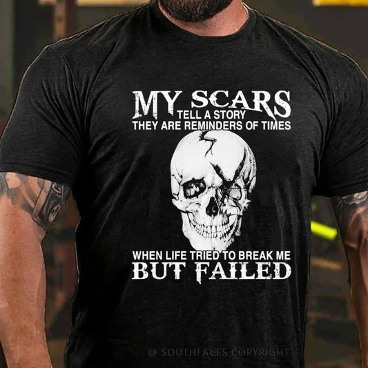 My Scars Tell A Story They Are Reminders Of When Life Tried To Break Me But Failed T-Shirt