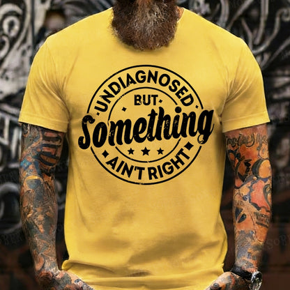 Undiagnosed But Something Ain't Right T-Shirts