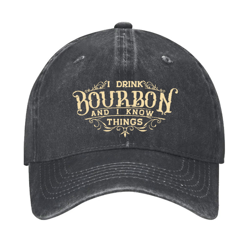 I Drink Bourbon And I Know Things Hat
