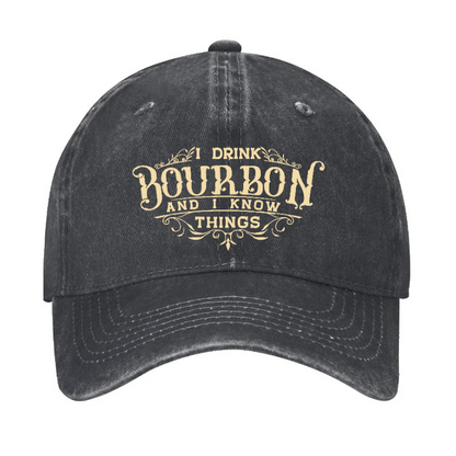 I Drink Bourbon And I Know Things Hat