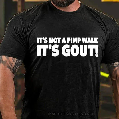 It's Not A Pimp Walk It's Gout! T-Shirt
