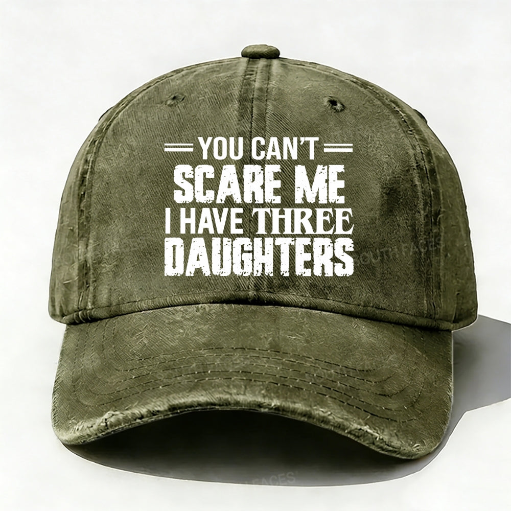 You Can't Scare Me I have Three Daughters Baseball Cap