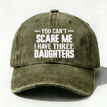 You Can't Scare Me I have Three Daughters Baseball Cap