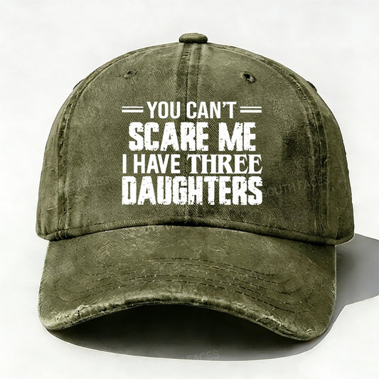 You Can't Scare Me I have Three Daughters Baseball Cap