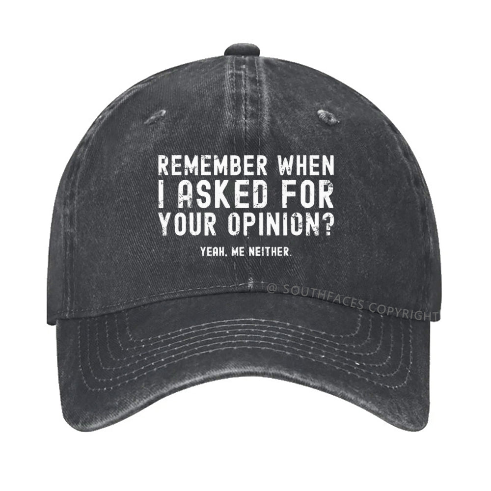 Remember When I Asked For Your Opinion? Yeah. Me Neither hat