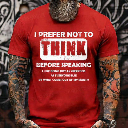I Prefer Not To Think Before Speaking T-Shirts