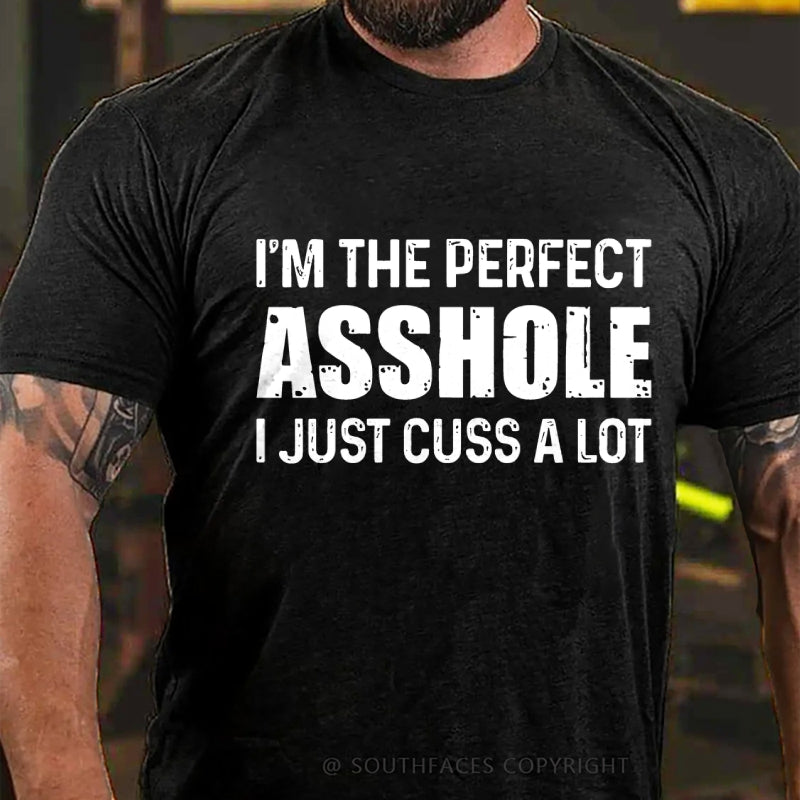 I'm The Perfect Asshole I Just Cuss A Lot Funny T-Shirt