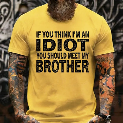 If You Think I'M An Idiot, You Should Meet My Brother T-Shirts