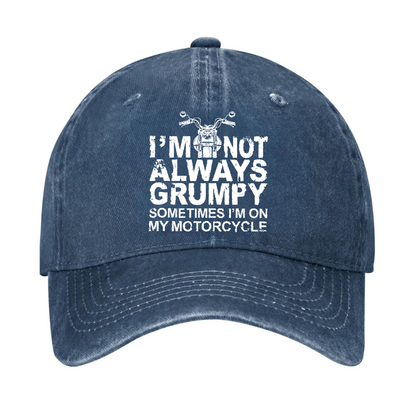 I'm Not Always Grumpy Sometimes I'm On My Motorcycle Hat