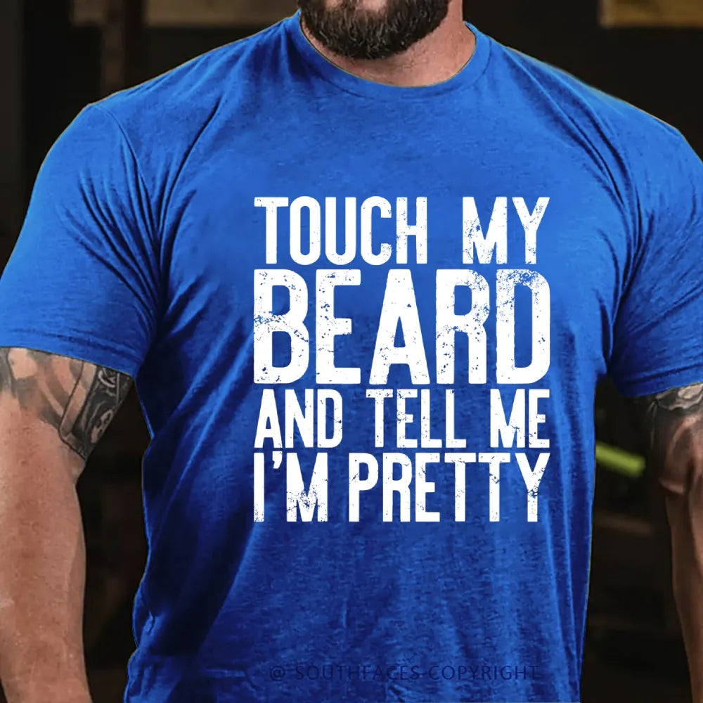Touch My Beard and Tell Me I'm Pretty Shirt Funny Beard Men T-Shirt