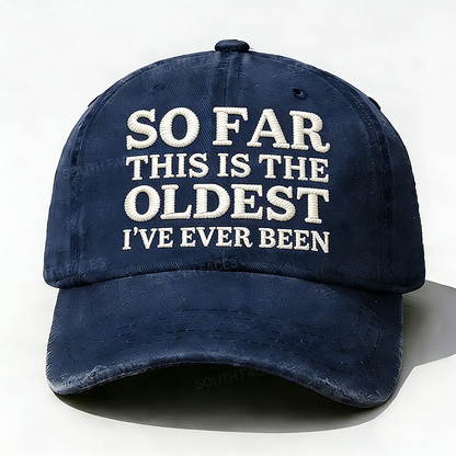 Personalized ¡°So Far This Is The Oldest I've Ever Been¡±Custom Embroidery Hat