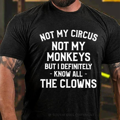 Not My Circus Not My Monkeys But I Definitely Know The Clowns T-Shirt