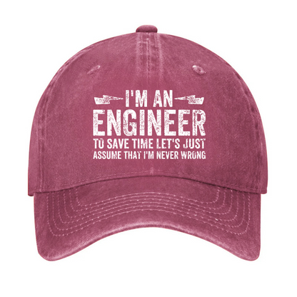 I'm An Engineer To Save Time Let's Just Assume That I'm Never Wrong Hat
