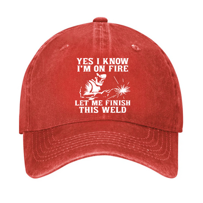 Yes I Know I'm On Fire Let Me Finish This Weld Hat