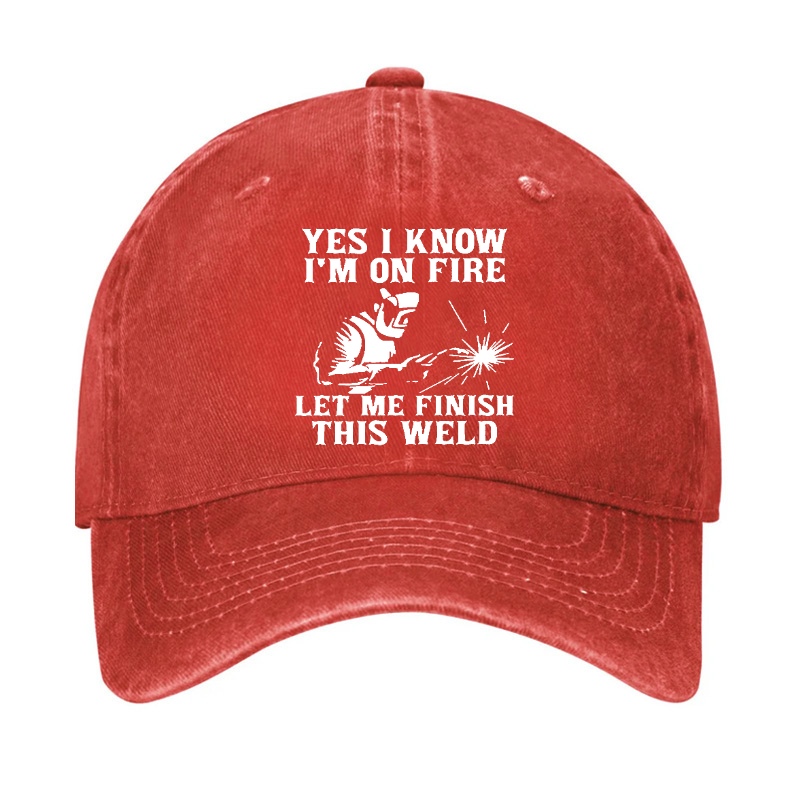 Yes I Know I'm On Fire Let Me Finish This Weld Hat