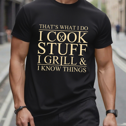 That's What I Do I Cook Stuff I Grill And I Know Things T-shirt