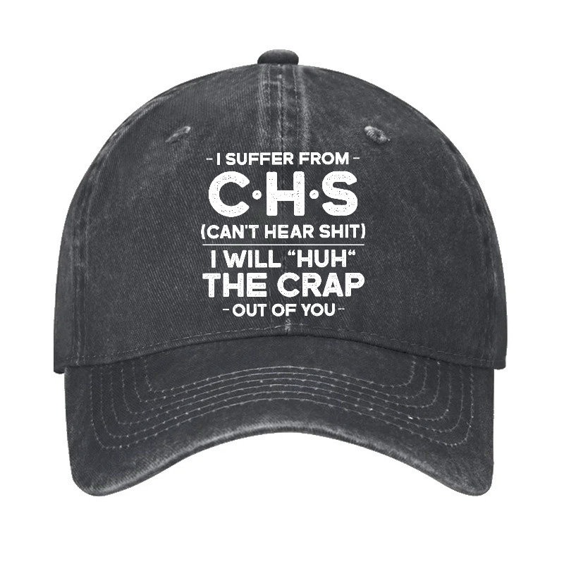 I Suffer From Chs Can't Hear Shit I Will Huh The Crap Out Of You Funny Sarcastic Hat