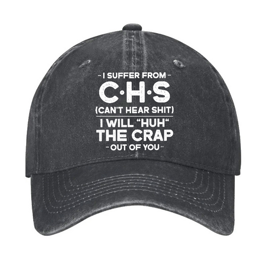 I Suffer From Chs Can't Hear Shit I Will Huh The Crap Out Of You Funny Sarcastic Hat