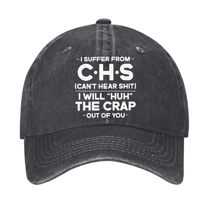 I Suffer From Chs Can't Hear Shit I Will Huh The Crap Out Of You Funny Sarcastic Hat