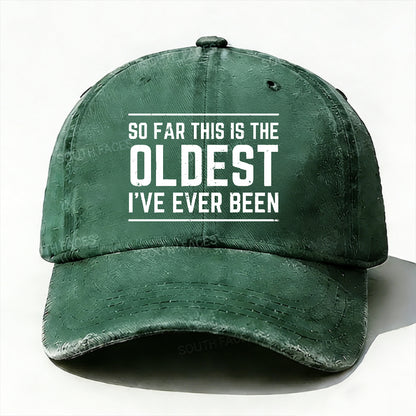 So Far This Is The Oldest I've Ever Been Hats