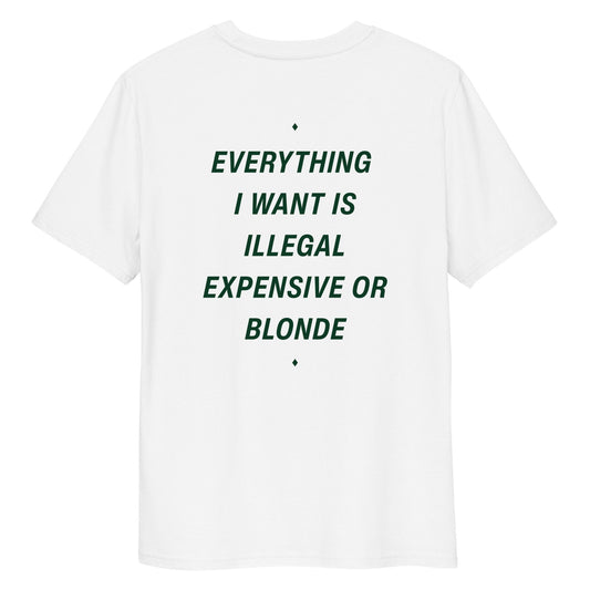 EVERYTHING I WANT IS ILLEGAL EXPENSIVE OR BLONDE