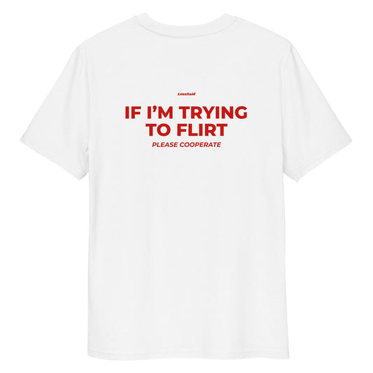 IF I’M TRYING TO FLIRT PLEASE COOPERATE